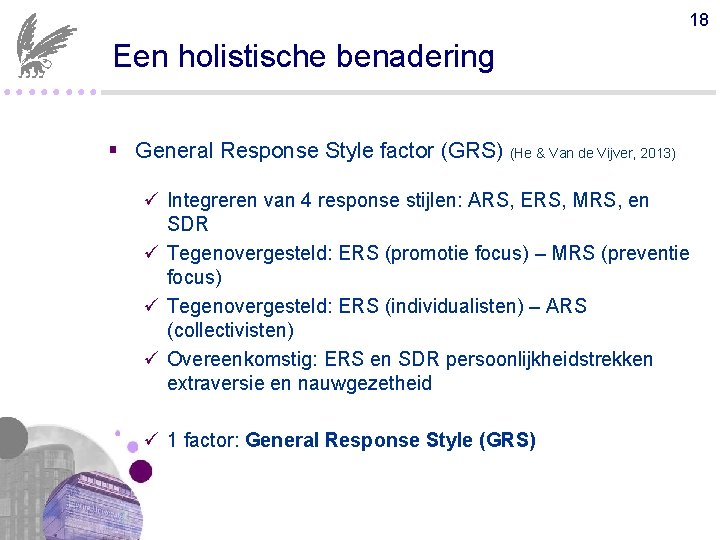 18 Een holistische benadering ●●●● § General Response Style factor (GRS) (He & Van