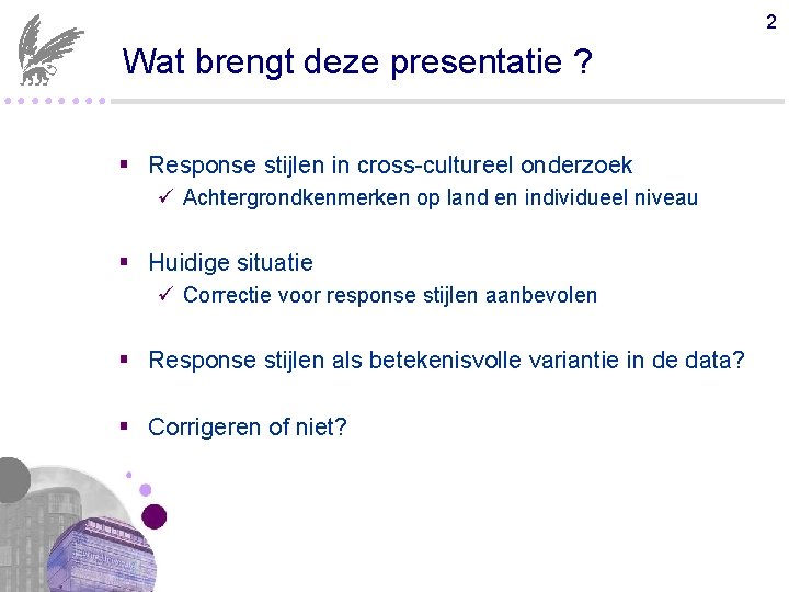 2 Wat brengt deze presentatie ? ●●●● § Response stijlen in cross-cultureel onderzoek ü