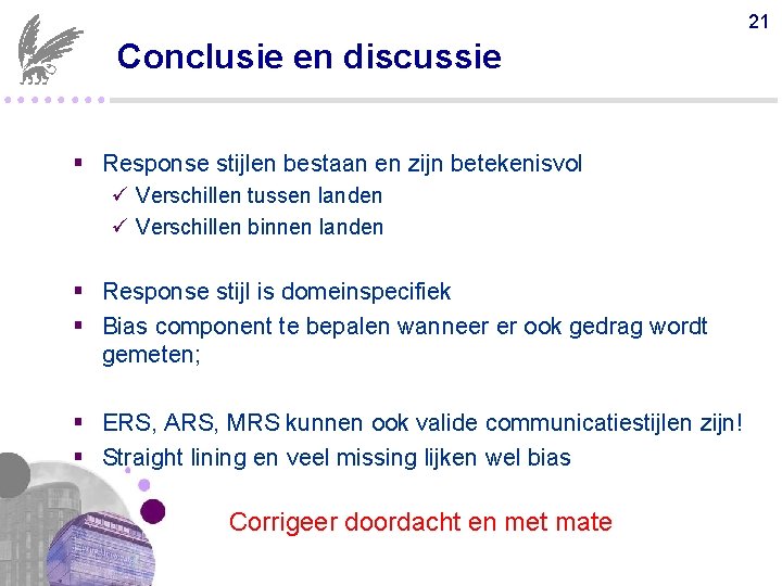 21 Conclusie en discussie ●●●● § Response stijlen bestaan en zijn betekenisvol ü Verschillen