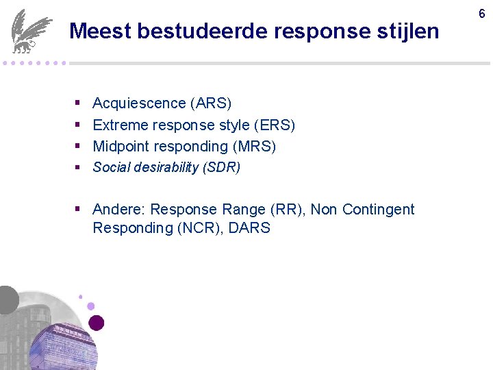Meest bestudeerde response stijlen ●●●● § Acquiescence (ARS) § Extreme response style (ERS) §