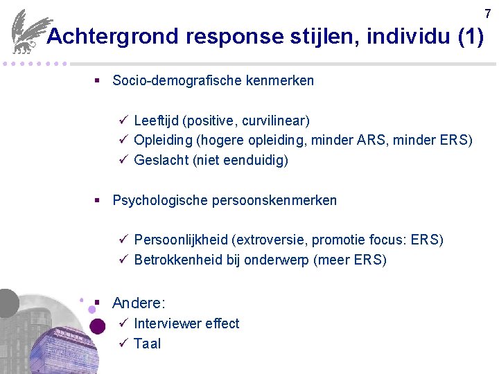 7 Achtergrond response stijlen, individu (1) ●●●● § Socio-demografische kenmerken ü Leeftijd (positive, curvilinear)