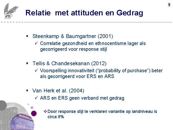 9 Relatie met attituden en Gedrag ●●●● § Steenkamp & Baumgartner (2001) ü Correlatie