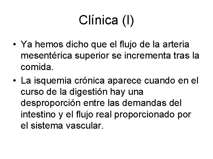 Clínica (I) • Ya hemos dicho que el flujo de la arteria mesentérica superior