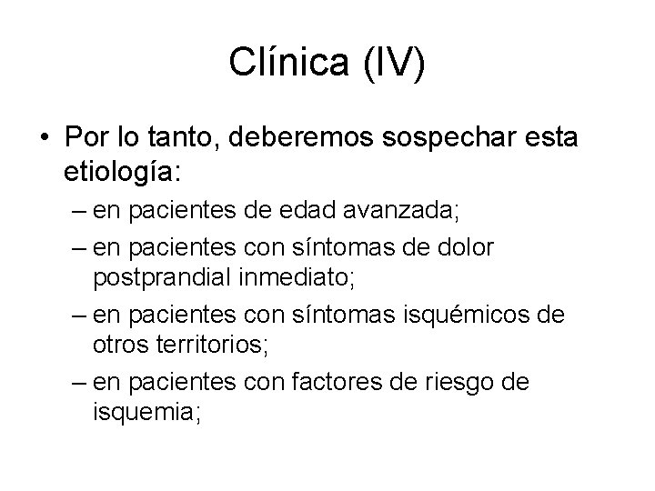 Clínica (IV) • Por lo tanto, deberemos sospechar esta etiología: – en pacientes de