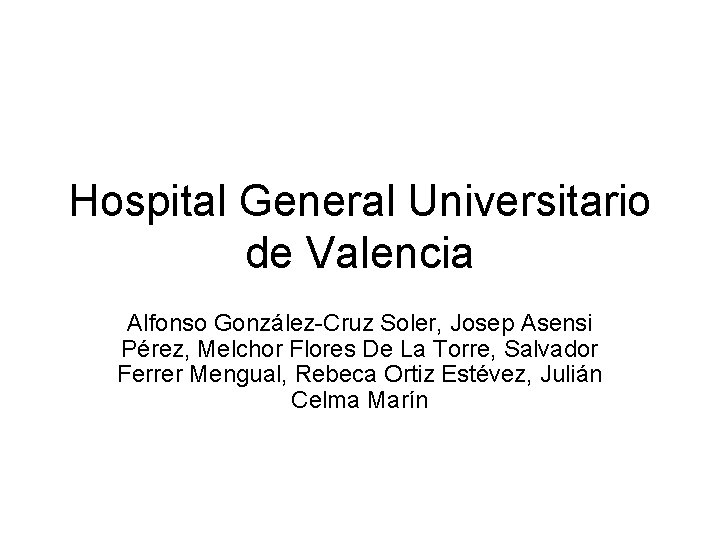 Hospital General Universitario de Valencia Alfonso González-Cruz Soler, Josep Asensi Pérez, Melchor Flores De