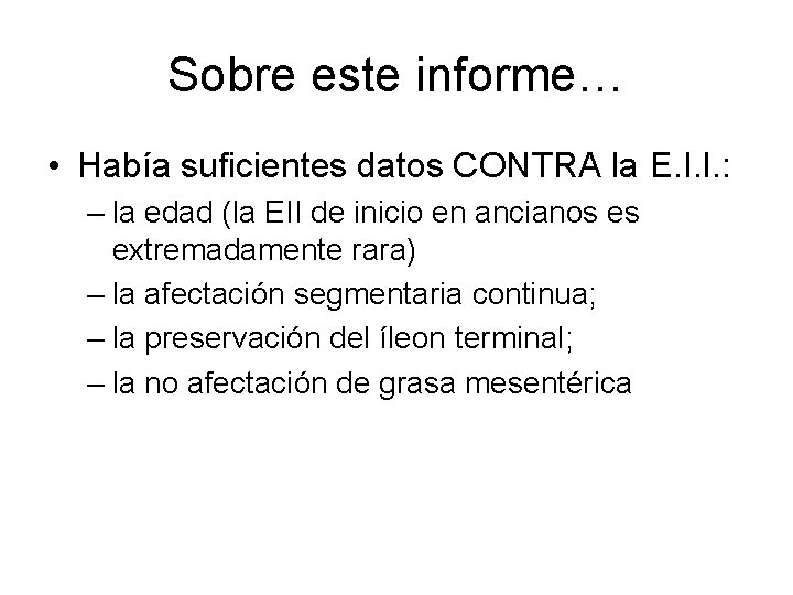 Sobre este informe… • Había suficientes datos CONTRA la E. I. I. : –