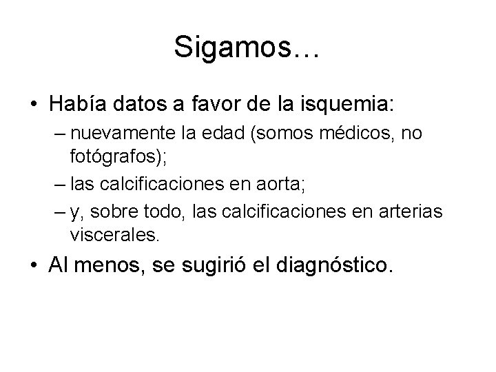 Sigamos… • Había datos a favor de la isquemia: – nuevamente la edad (somos