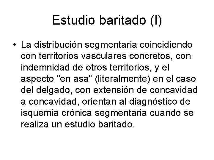 Estudio baritado (I) • La distribución segmentaria coincidiendo con territorios vasculares concretos, con indemnidad