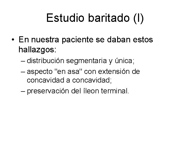 Estudio baritado (I) • En nuestra paciente se daban estos hallazgos: – distribución segmentaria