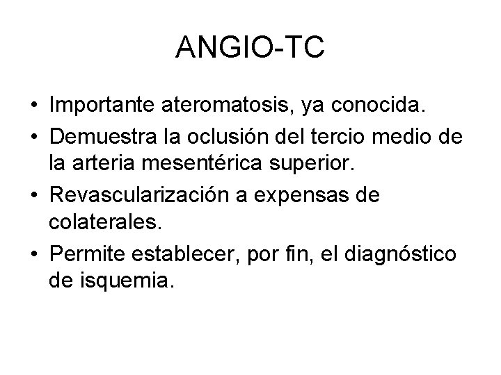 ANGIO-TC • Importante ateromatosis, ya conocida. • Demuestra la oclusión del tercio medio de