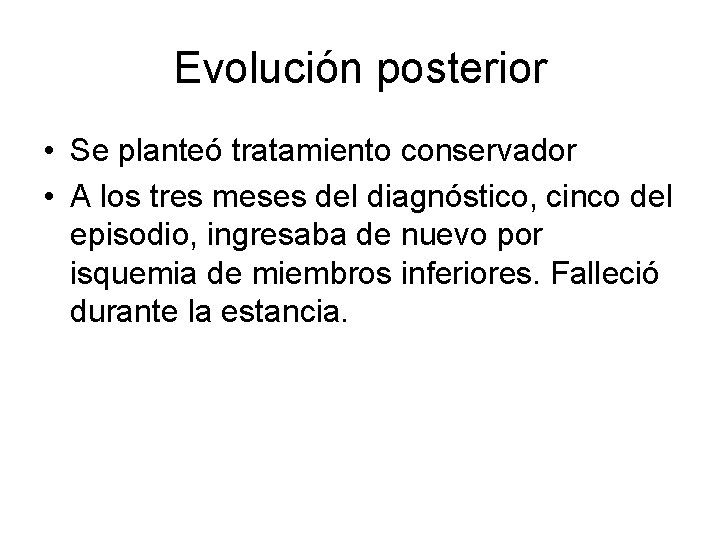 Evolución posterior • Se planteó tratamiento conservador • A los tres meses del diagnóstico,