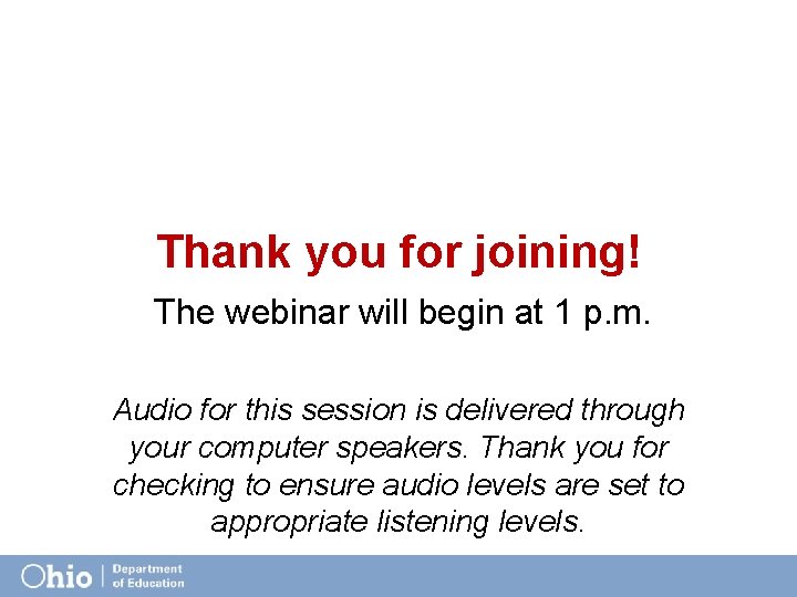 Thank you for joining! The webinar will begin at 1 p. m. Audio for