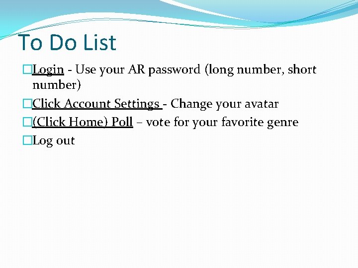 To Do List �Login - Use your AR password (long number, short number) �Click