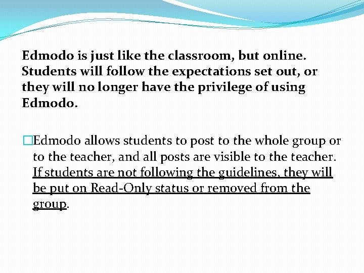 Edmodo is just like the classroom, but online. Students will follow the expectations set