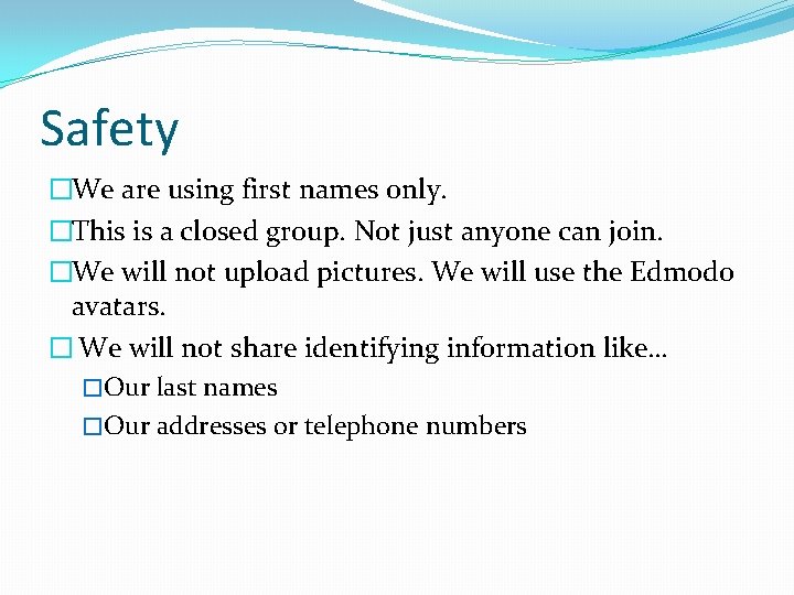 Safety �We are using first names only. �This is a closed group. Not just