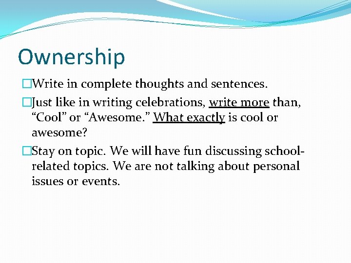 Ownership �Write in complete thoughts and sentences. �Just like in writing celebrations, write more