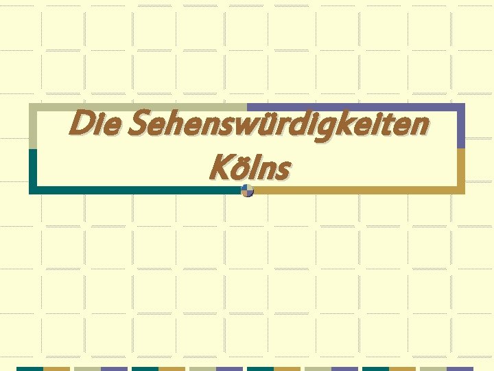 Die Sehenswürdigkeiten Kölns 