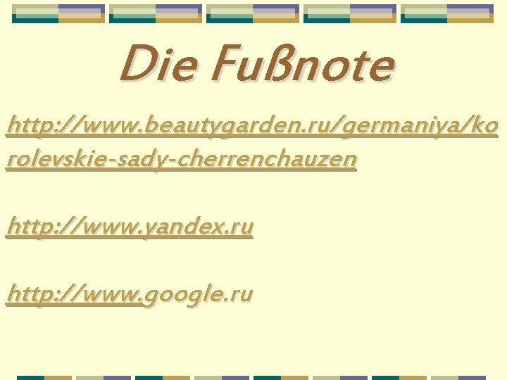 Die Fußnote http: //www. beautygarden. ru/germaniya/ko rolevskie-sady-cherrenchauzen http: //www. yandex. ru http: //www. google.