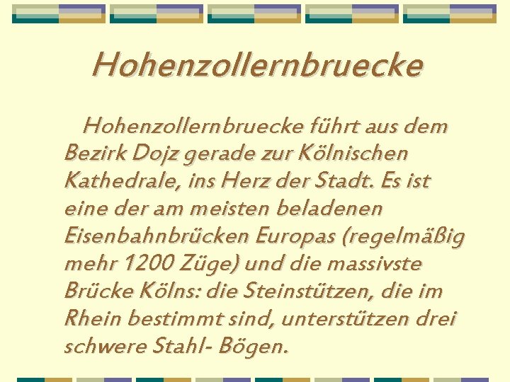 Hohenzollernbruecke führt aus dem Bezirk Dojz gerade zur Kölnischen Kathedrale, ins Herz der Stadt.