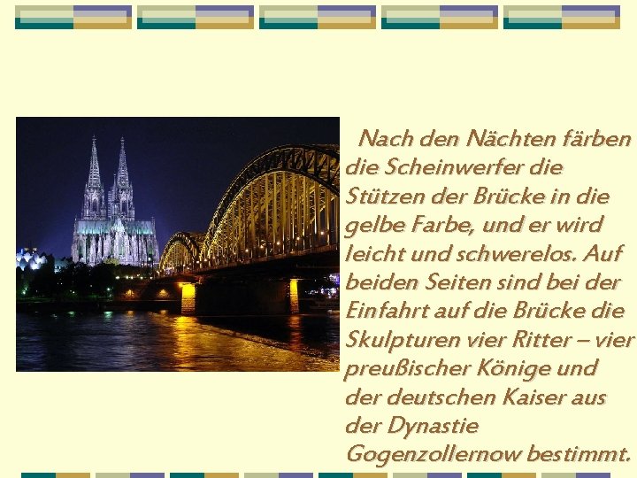 Nach den Nächten färben die Scheinwerfer die Stützen der Brücke in die gelbe Farbe,