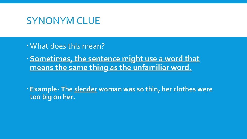 SYNONYM CLUE What does this mean? Sometimes, the sentence might use a word that