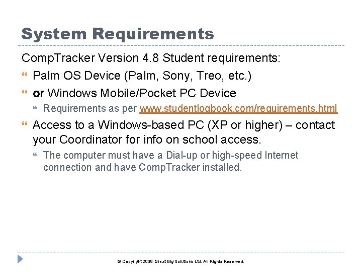 System Requirements Comp. Tracker Version 4. 8 Student requirements: Palm OS Device (Palm, Sony,