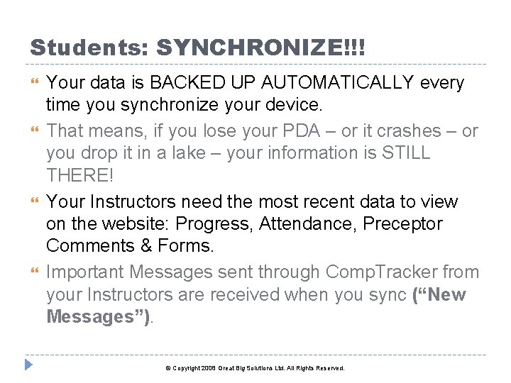 Students: SYNCHRONIZE!!! Your data is BACKED UP AUTOMATICALLY every time you synchronize your device.