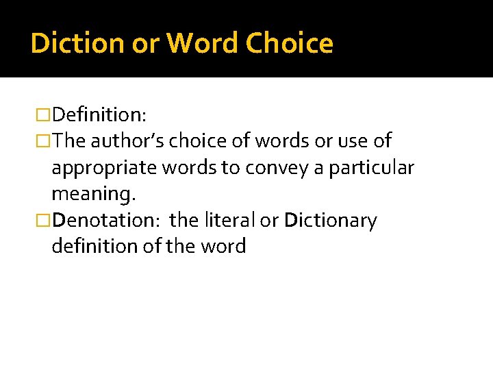 Diction or Word Choice �Definition: �The author’s choice of words or use of appropriate