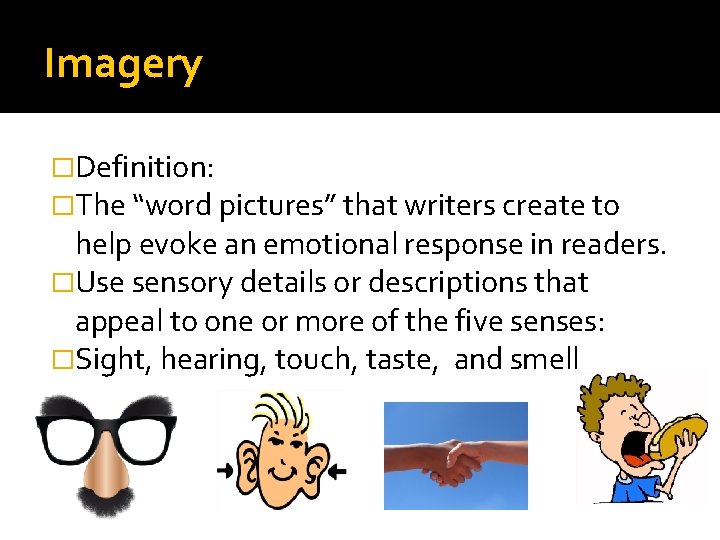 Imagery �Definition: �The “word pictures” that writers create to help evoke an emotional response