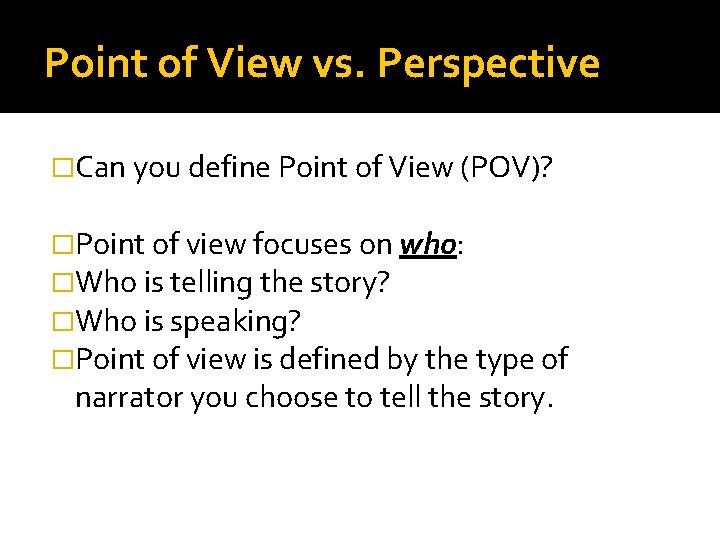 Point of View vs. Perspective �Can you define Point of View (POV)? �Point of