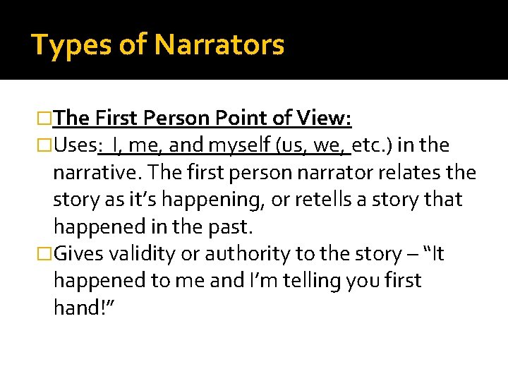 Types of Narrators �The First Person Point of View: �Uses: I, me, and myself