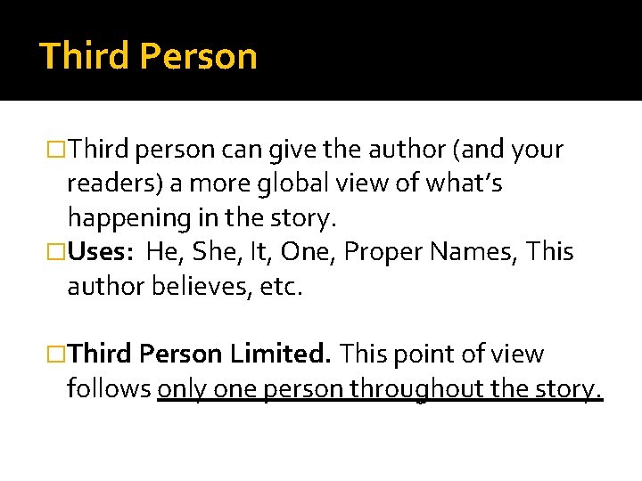 Third Person �Third person can give the author (and your readers) a more global