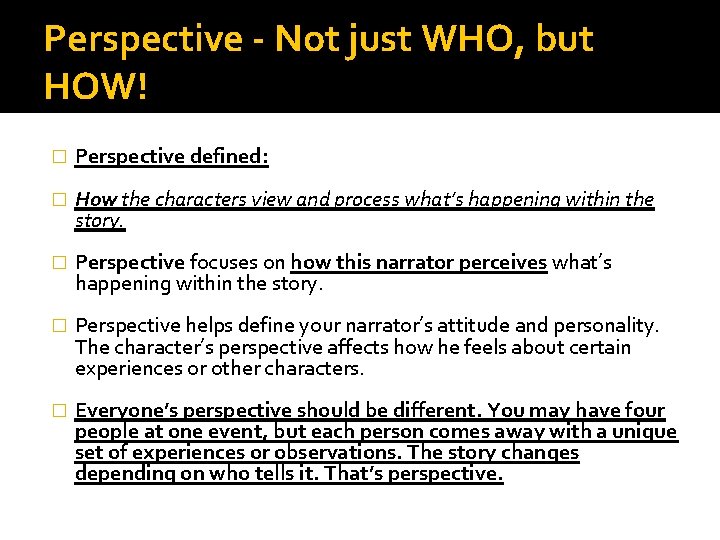 Perspective - Not just WHO, but HOW! � Perspective defined: � How the characters