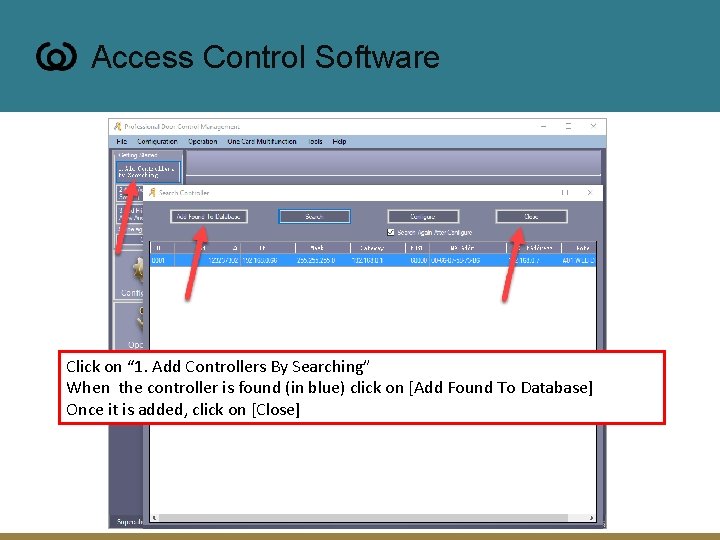 Access Control Software Click on “ 1. Add Controllers By Searching” When the controller