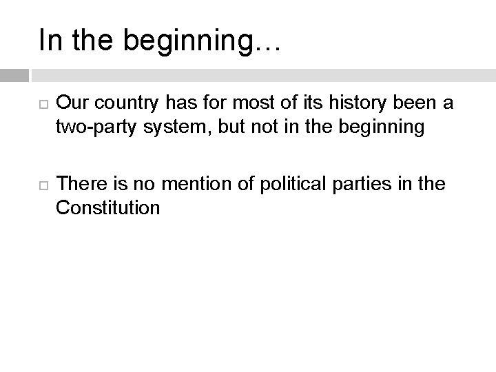 In the beginning… Our country has for most of its history been a two-party