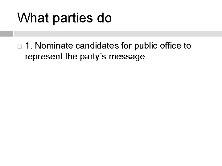 What parties do 1. Nominate candidates for public office to represent the party’s message