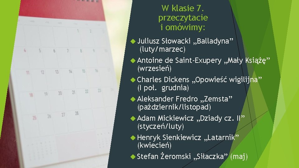 W klasie 7. przeczytacie i omówimy: Juliusz Słowacki „Balladyna” (luty/marzec) Antoine de Saint-Exupery „Mały