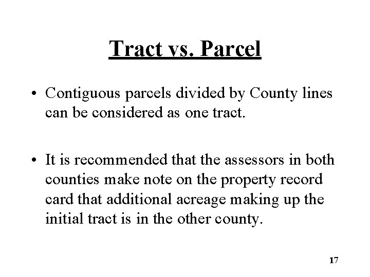 Tract vs. Parcel • Contiguous parcels divided by County lines can be considered as