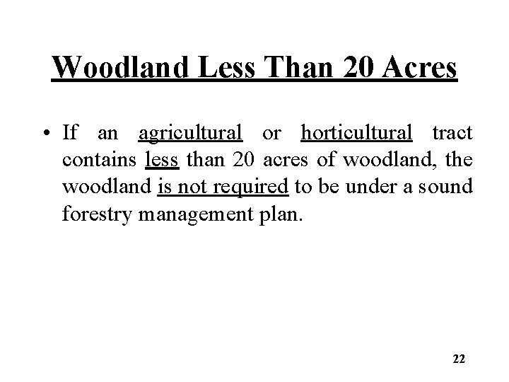 Woodland Less Than 20 Acres • If an agricultural or horticultural tract contains less