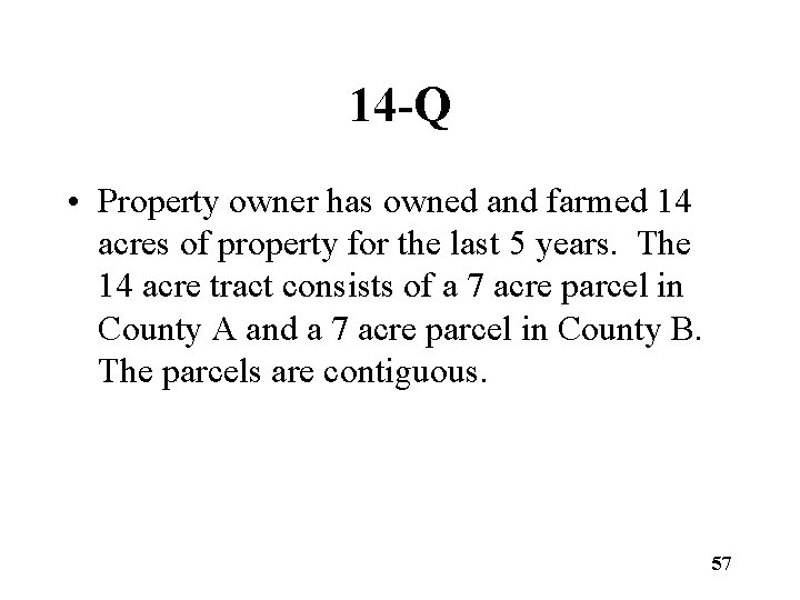 14 -Q • Property owner has owned and farmed 14 acres of property for