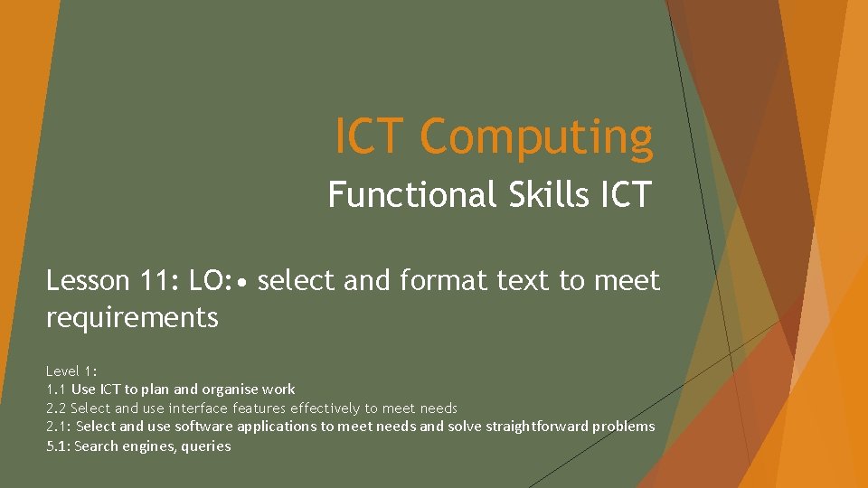 ICT Computing Functional Skills ICT Lesson 11: LO: • select and format text to