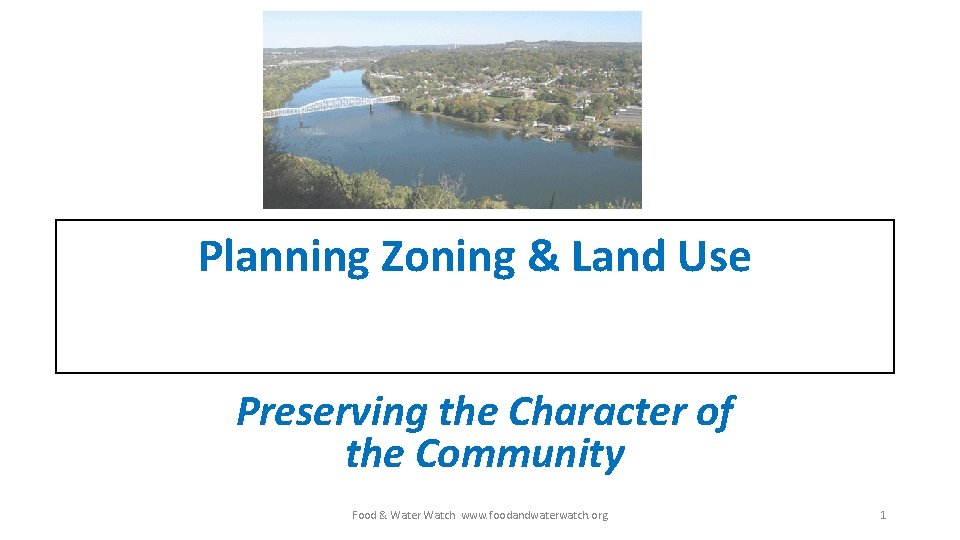 Planning Zoning & Land Use Preserving the Character of the Community Food & Water