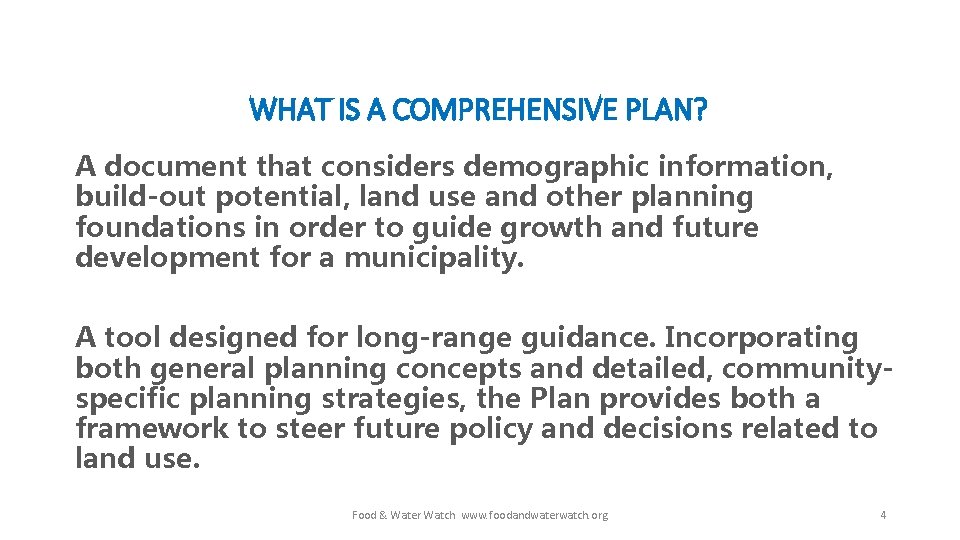 WHAT IS A COMPREHENSIVE PLAN? A document that considers demographic information, build-out potential, land