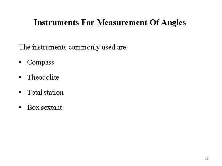Instruments For Measurement Of Angles The instruments commonly used are: • Compass • Theodolite