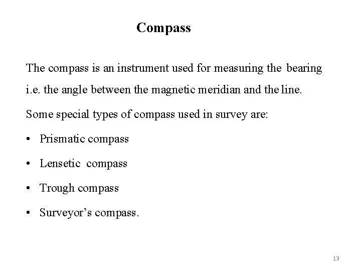 Compass The compass is an instrument used for measuring the bearing i. e. the