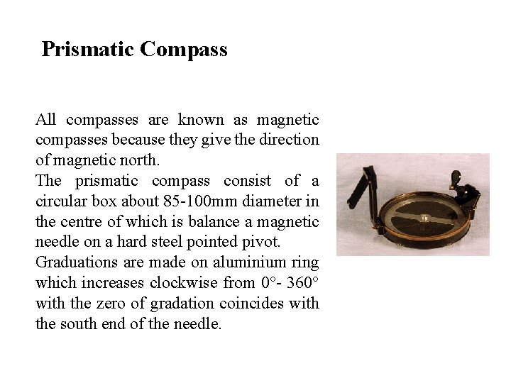 Prismatic Compass All compasses are known as magnetic compasses because they give the direction