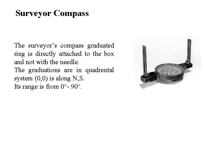 Surveyor Compass The surveyor’s compass graduated ring is directly attached to the box and
