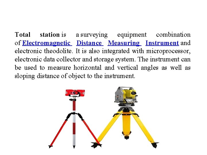 Total station is a surveying equipment combination of Electromagnetic Distance Measuring Instrument and electronic