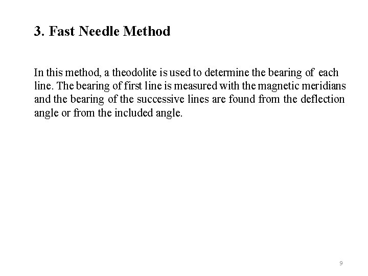 3. Fast Needle Method In this method, a theodolite is used to determine the