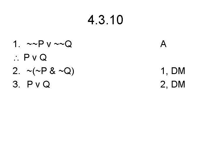 4. 3. 10 1. ~~P v ~~Q Pv. Q 2. ~(~P & ~Q) 3.